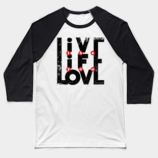 Live the Life you love Baseball T-Shirt